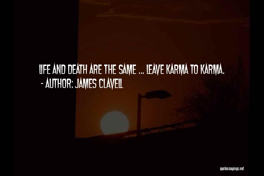 James Clavell Quotes: Life And Death Are The Same ... Leave Karma To Karma.