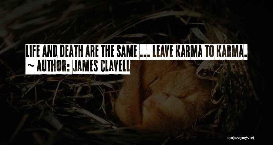 James Clavell Quotes: Life And Death Are The Same ... Leave Karma To Karma.