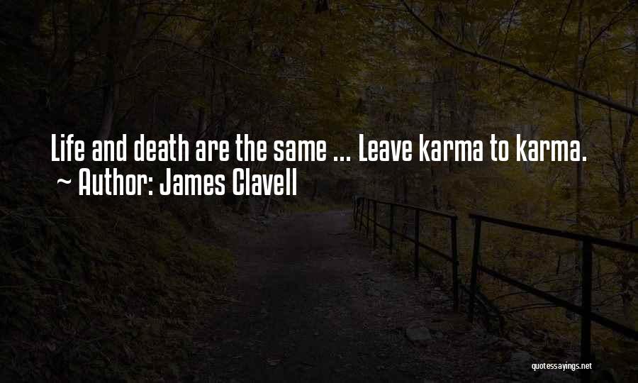 James Clavell Quotes: Life And Death Are The Same ... Leave Karma To Karma.