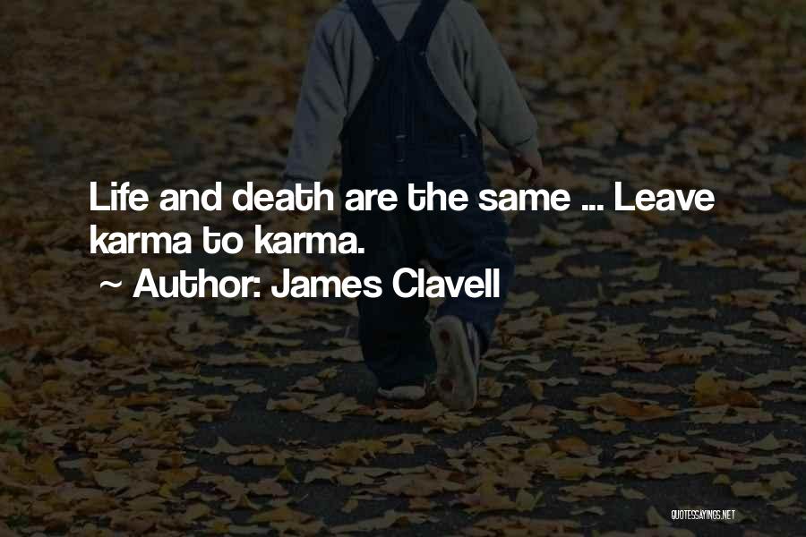 James Clavell Quotes: Life And Death Are The Same ... Leave Karma To Karma.