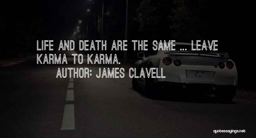 James Clavell Quotes: Life And Death Are The Same ... Leave Karma To Karma.