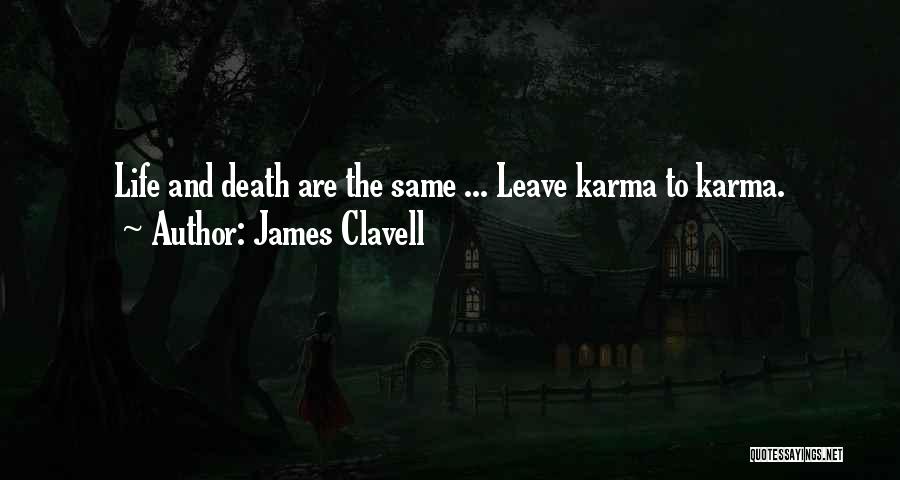 James Clavell Quotes: Life And Death Are The Same ... Leave Karma To Karma.