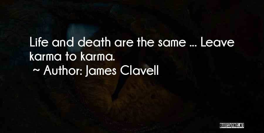 James Clavell Quotes: Life And Death Are The Same ... Leave Karma To Karma.