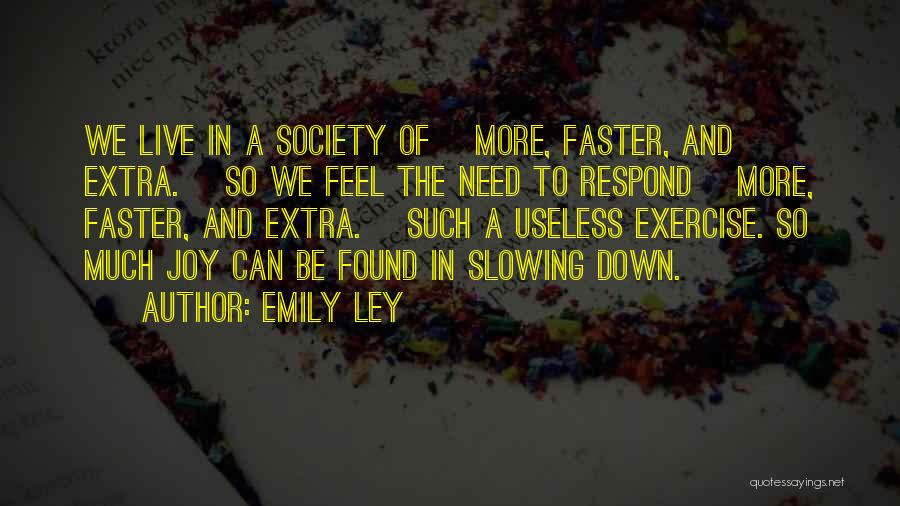 Emily Ley Quotes: We Live In A Society Of {more, Faster, And Extra.} So We Feel The Need To Respond {more, Faster, And