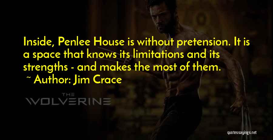 Jim Crace Quotes: Inside, Penlee House Is Without Pretension. It Is A Space That Knows Its Limitations And Its Strengths - And Makes