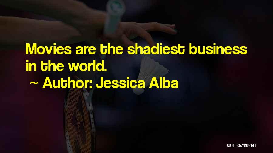 Jessica Alba Quotes: Movies Are The Shadiest Business In The World.