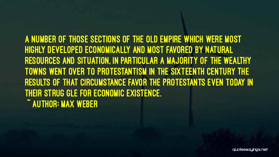 Max Weber Quotes: A Number Of Those Sections Of The Old Empire Which Were Most Highly Developed Economically And Most Favored By Natural