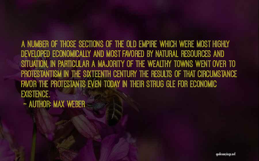 Max Weber Quotes: A Number Of Those Sections Of The Old Empire Which Were Most Highly Developed Economically And Most Favored By Natural