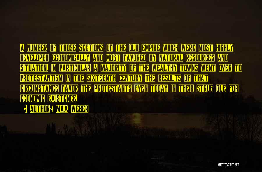Max Weber Quotes: A Number Of Those Sections Of The Old Empire Which Were Most Highly Developed Economically And Most Favored By Natural