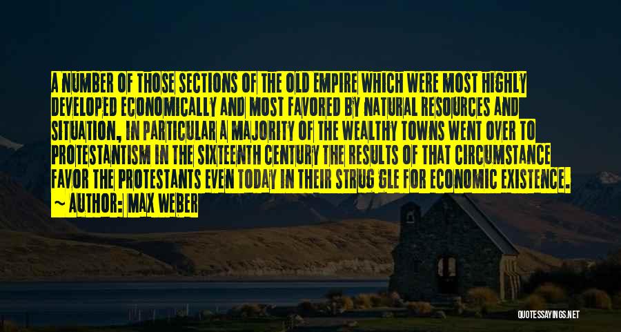 Max Weber Quotes: A Number Of Those Sections Of The Old Empire Which Were Most Highly Developed Economically And Most Favored By Natural