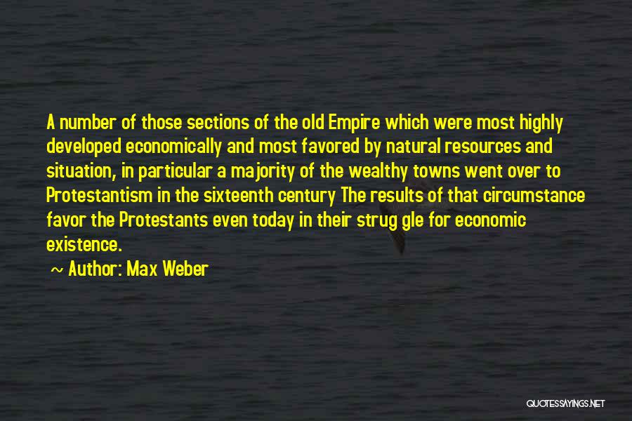 Max Weber Quotes: A Number Of Those Sections Of The Old Empire Which Were Most Highly Developed Economically And Most Favored By Natural