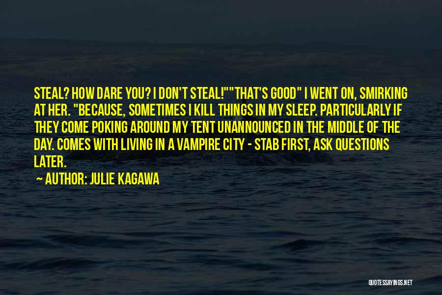 Julie Kagawa Quotes: Steal? How Dare You? I Don't Steal!that's Good I Went On, Smirking At Her. Because, Sometimes I Kill Things In