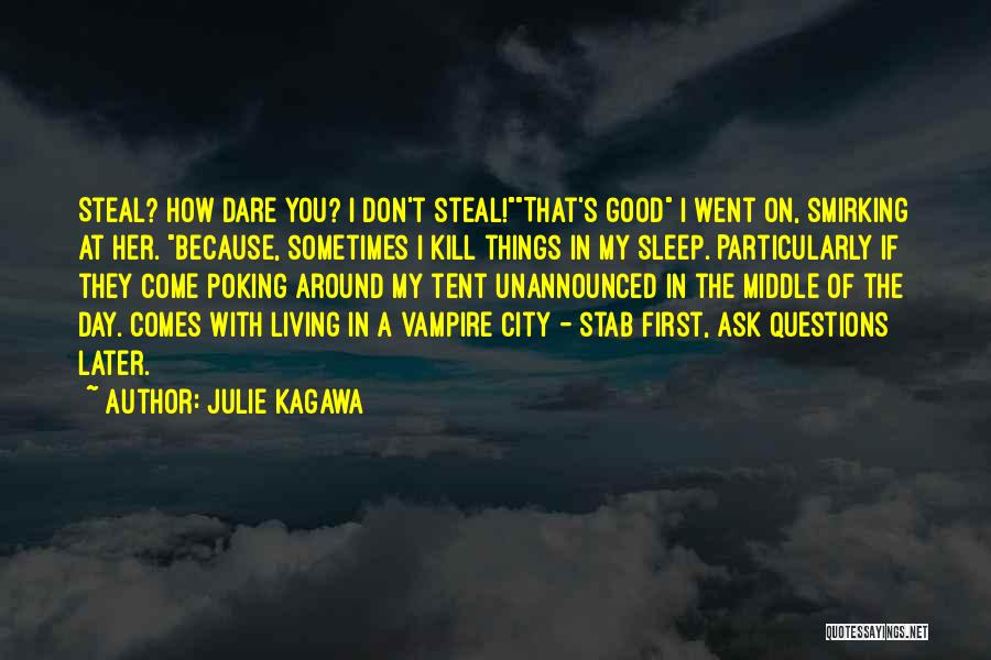 Julie Kagawa Quotes: Steal? How Dare You? I Don't Steal!that's Good I Went On, Smirking At Her. Because, Sometimes I Kill Things In