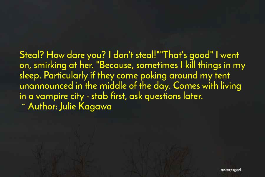 Julie Kagawa Quotes: Steal? How Dare You? I Don't Steal!that's Good I Went On, Smirking At Her. Because, Sometimes I Kill Things In