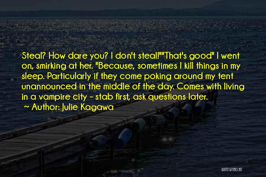 Julie Kagawa Quotes: Steal? How Dare You? I Don't Steal!that's Good I Went On, Smirking At Her. Because, Sometimes I Kill Things In