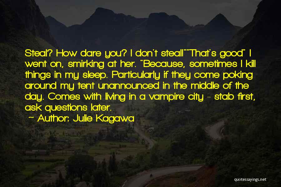 Julie Kagawa Quotes: Steal? How Dare You? I Don't Steal!that's Good I Went On, Smirking At Her. Because, Sometimes I Kill Things In