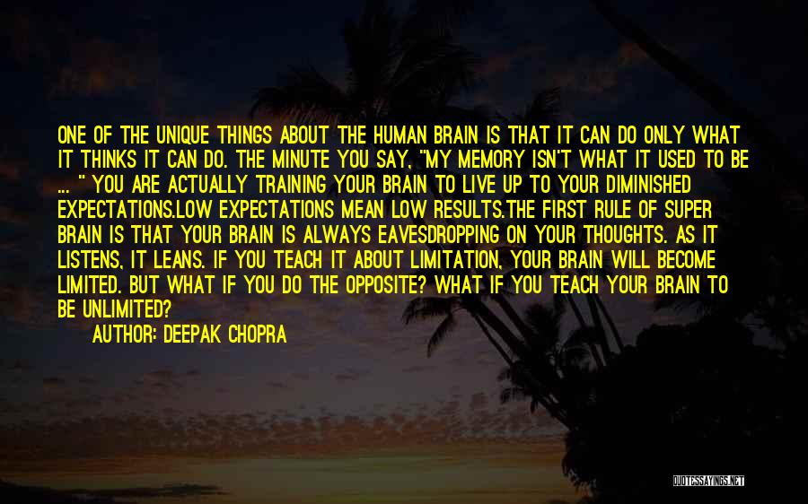 Deepak Chopra Quotes: One Of The Unique Things About The Human Brain Is That It Can Do Only What It Thinks It Can