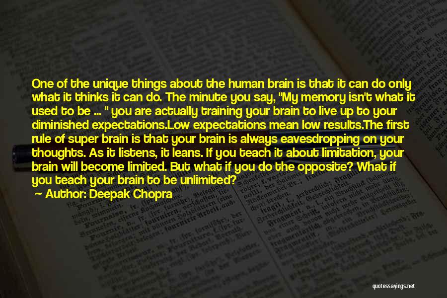 Deepak Chopra Quotes: One Of The Unique Things About The Human Brain Is That It Can Do Only What It Thinks It Can