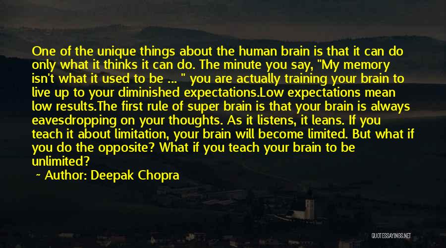 Deepak Chopra Quotes: One Of The Unique Things About The Human Brain Is That It Can Do Only What It Thinks It Can