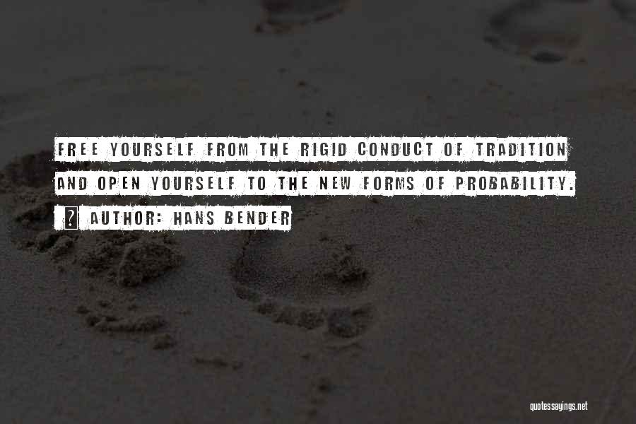 Hans Bender Quotes: Free Yourself From The Rigid Conduct Of Tradition And Open Yourself To The New Forms Of Probability.