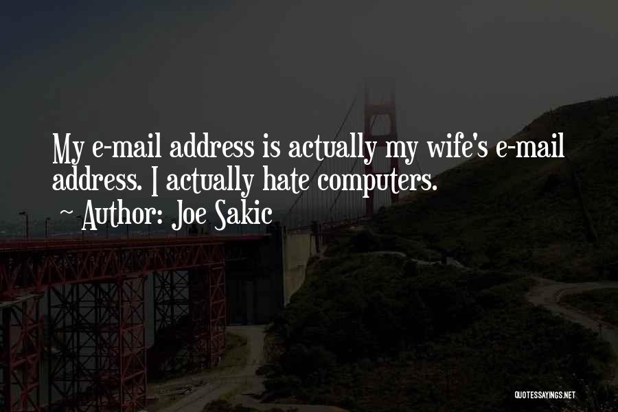 Joe Sakic Quotes: My E-mail Address Is Actually My Wife's E-mail Address. I Actually Hate Computers.