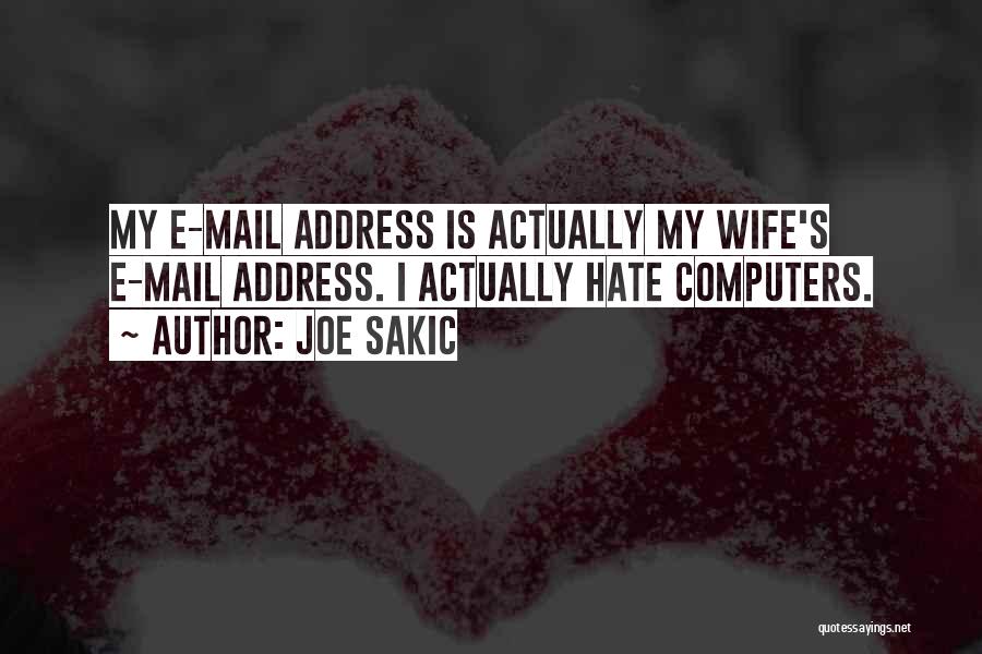 Joe Sakic Quotes: My E-mail Address Is Actually My Wife's E-mail Address. I Actually Hate Computers.