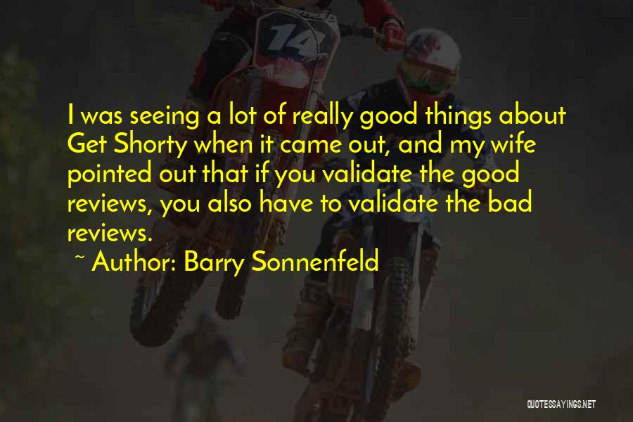 Barry Sonnenfeld Quotes: I Was Seeing A Lot Of Really Good Things About Get Shorty When It Came Out, And My Wife Pointed