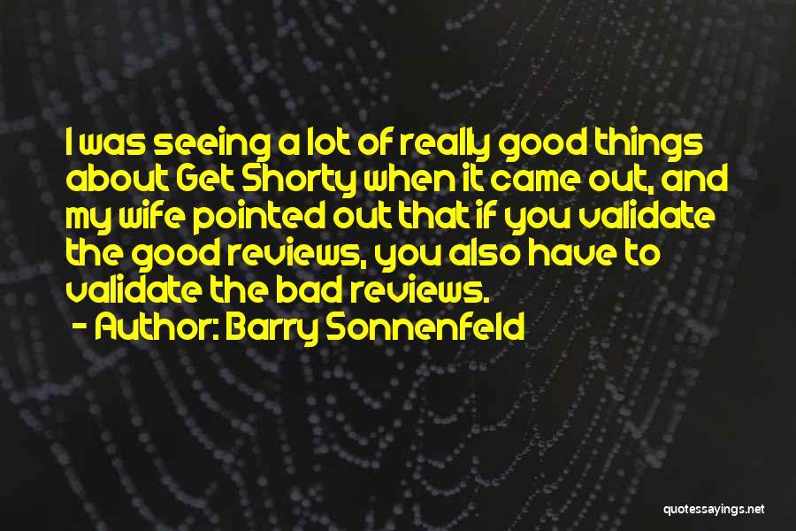 Barry Sonnenfeld Quotes: I Was Seeing A Lot Of Really Good Things About Get Shorty When It Came Out, And My Wife Pointed