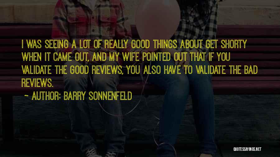 Barry Sonnenfeld Quotes: I Was Seeing A Lot Of Really Good Things About Get Shorty When It Came Out, And My Wife Pointed