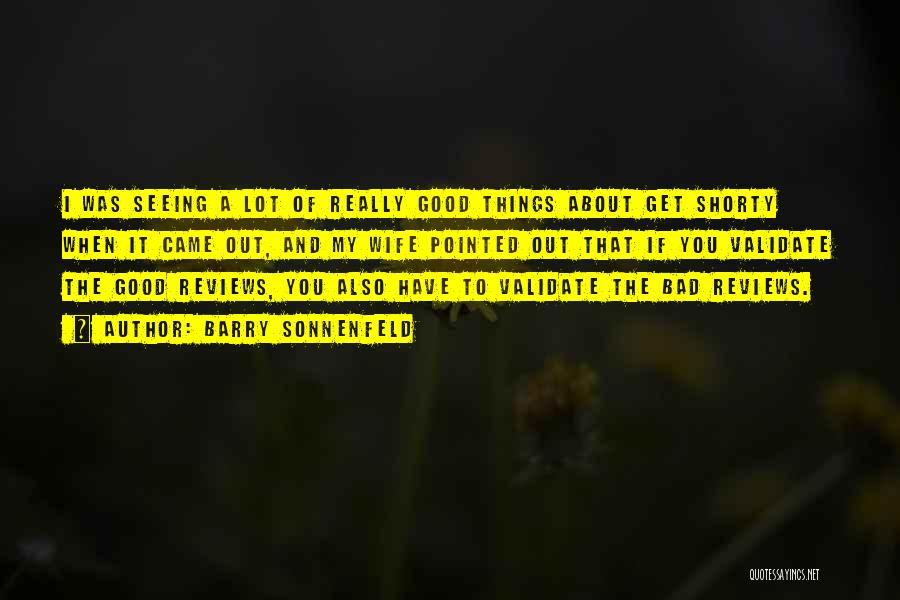 Barry Sonnenfeld Quotes: I Was Seeing A Lot Of Really Good Things About Get Shorty When It Came Out, And My Wife Pointed