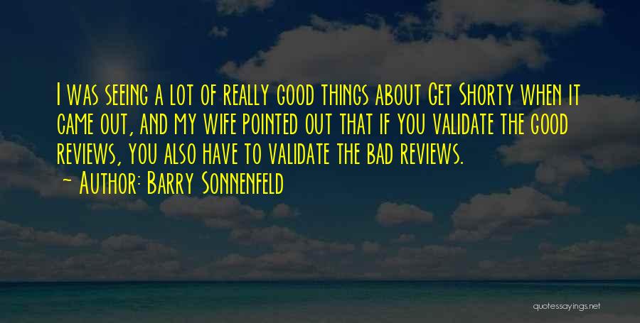 Barry Sonnenfeld Quotes: I Was Seeing A Lot Of Really Good Things About Get Shorty When It Came Out, And My Wife Pointed