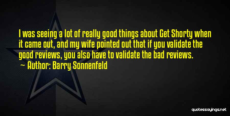 Barry Sonnenfeld Quotes: I Was Seeing A Lot Of Really Good Things About Get Shorty When It Came Out, And My Wife Pointed