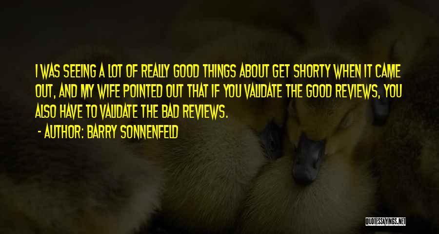 Barry Sonnenfeld Quotes: I Was Seeing A Lot Of Really Good Things About Get Shorty When It Came Out, And My Wife Pointed