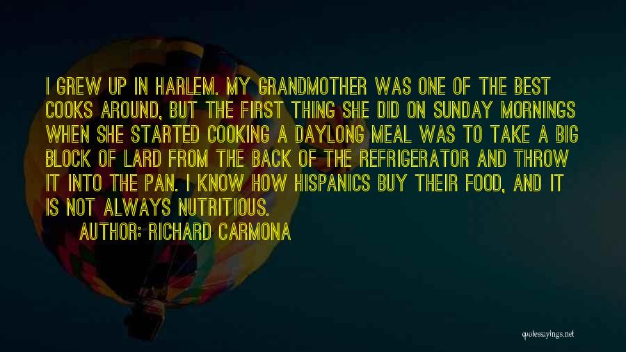 Richard Carmona Quotes: I Grew Up In Harlem. My Grandmother Was One Of The Best Cooks Around, But The First Thing She Did