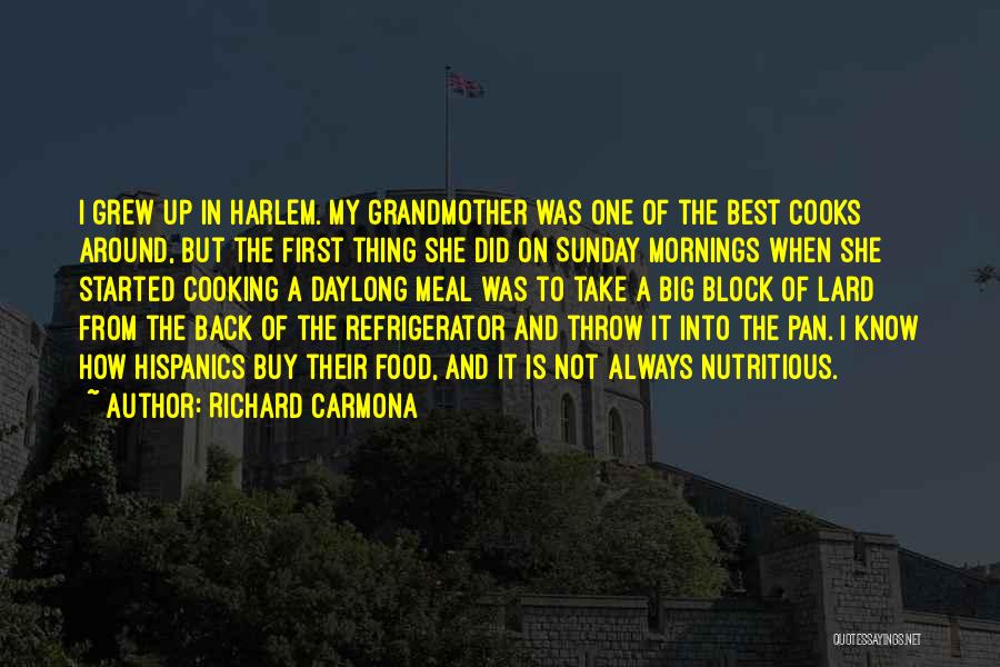 Richard Carmona Quotes: I Grew Up In Harlem. My Grandmother Was One Of The Best Cooks Around, But The First Thing She Did