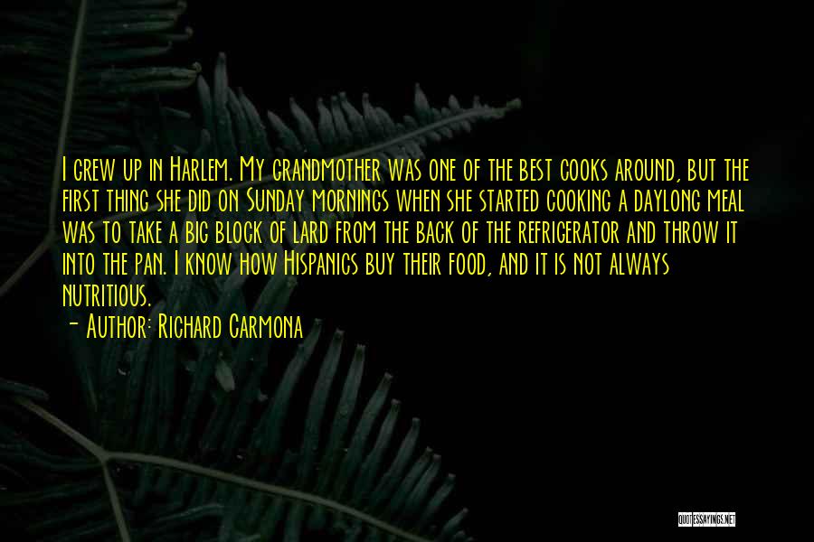Richard Carmona Quotes: I Grew Up In Harlem. My Grandmother Was One Of The Best Cooks Around, But The First Thing She Did