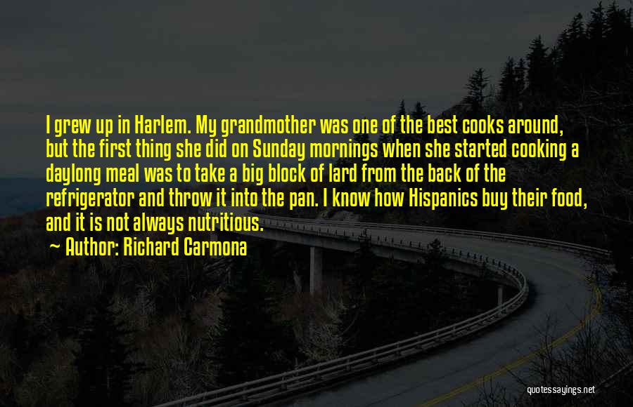 Richard Carmona Quotes: I Grew Up In Harlem. My Grandmother Was One Of The Best Cooks Around, But The First Thing She Did