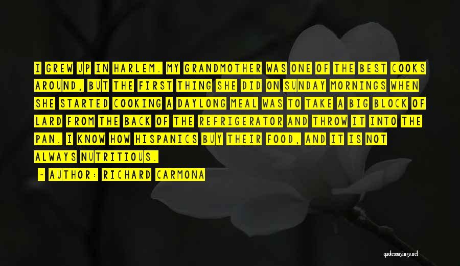 Richard Carmona Quotes: I Grew Up In Harlem. My Grandmother Was One Of The Best Cooks Around, But The First Thing She Did