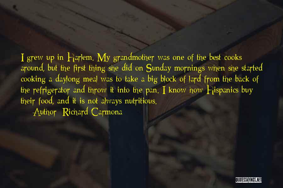 Richard Carmona Quotes: I Grew Up In Harlem. My Grandmother Was One Of The Best Cooks Around, But The First Thing She Did