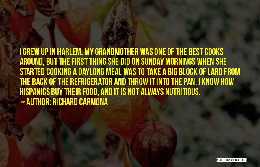 Richard Carmona Quotes: I Grew Up In Harlem. My Grandmother Was One Of The Best Cooks Around, But The First Thing She Did