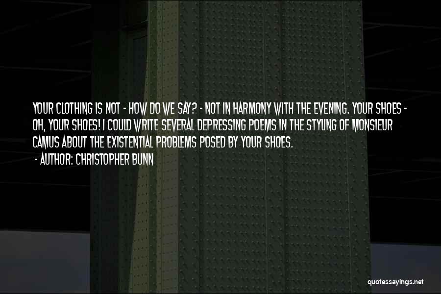 Christopher Bunn Quotes: Your Clothing Is Not - How Do We Say? - Not In Harmony With The Evening. Your Shoes - Oh,