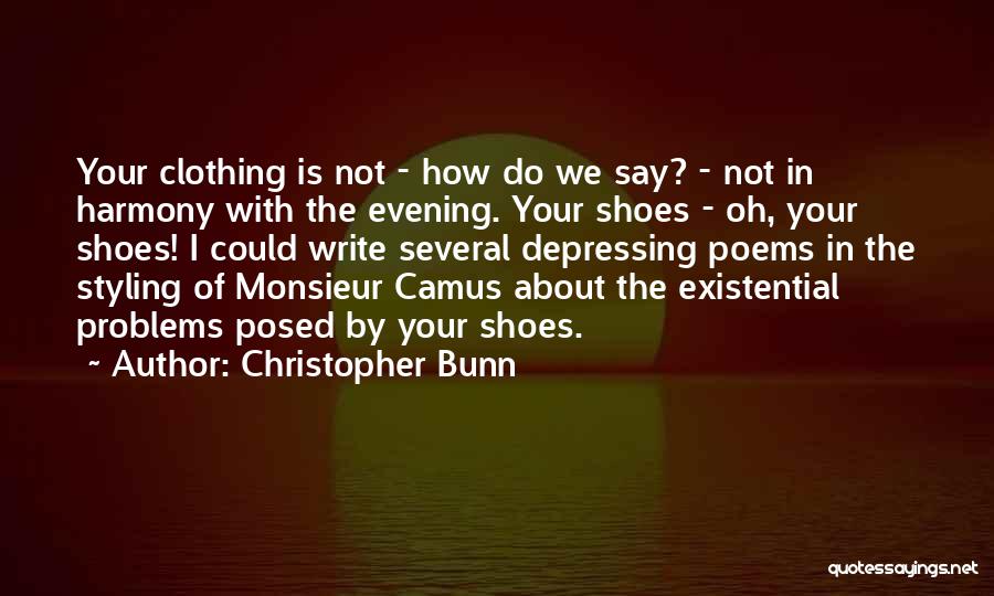 Christopher Bunn Quotes: Your Clothing Is Not - How Do We Say? - Not In Harmony With The Evening. Your Shoes - Oh,