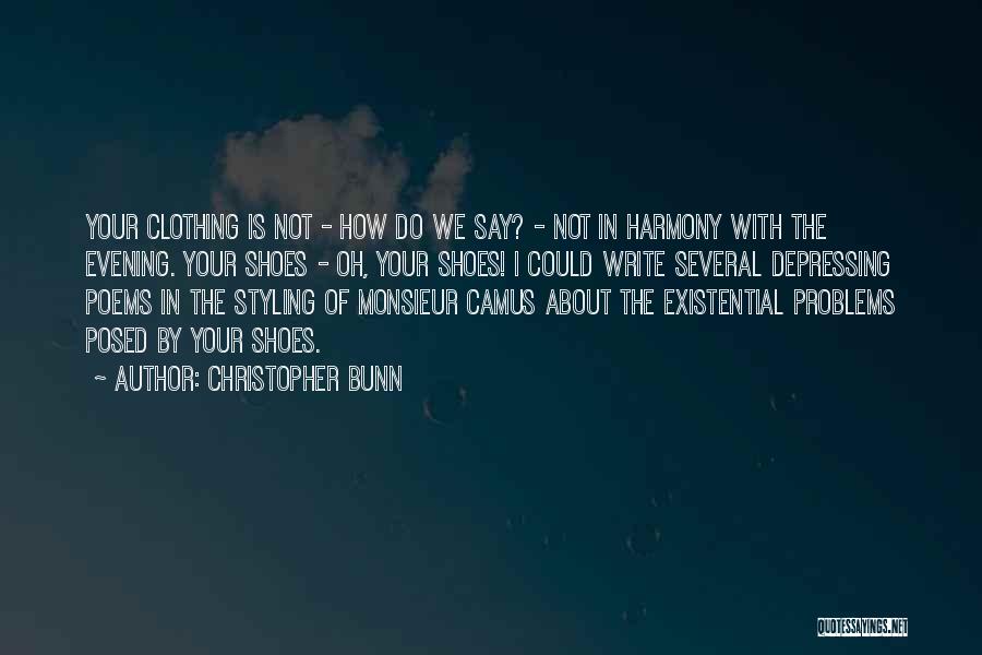 Christopher Bunn Quotes: Your Clothing Is Not - How Do We Say? - Not In Harmony With The Evening. Your Shoes - Oh,