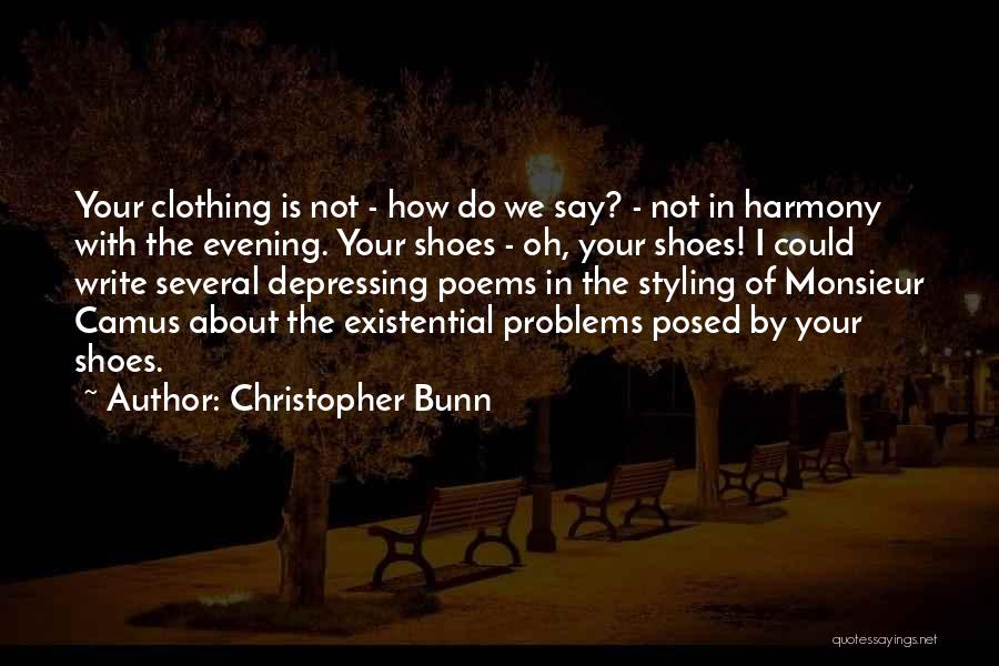 Christopher Bunn Quotes: Your Clothing Is Not - How Do We Say? - Not In Harmony With The Evening. Your Shoes - Oh,