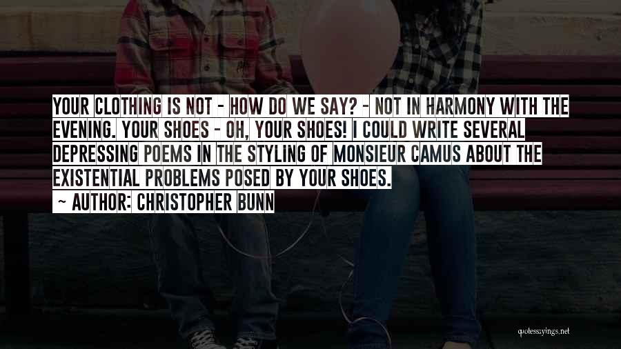 Christopher Bunn Quotes: Your Clothing Is Not - How Do We Say? - Not In Harmony With The Evening. Your Shoes - Oh,