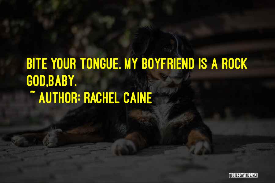 Rachel Caine Quotes: Bite Your Tongue. My Boyfriend Is A Rock God,baby.