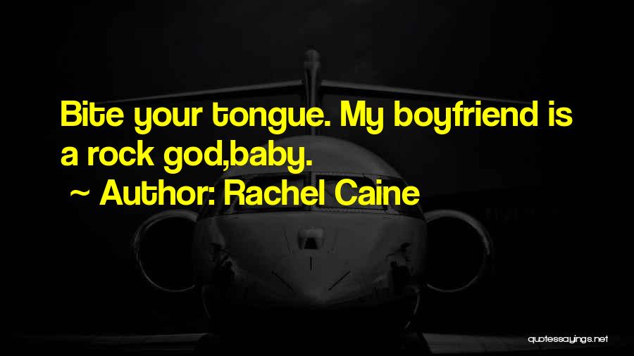 Rachel Caine Quotes: Bite Your Tongue. My Boyfriend Is A Rock God,baby.