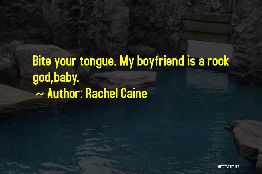 Rachel Caine Quotes: Bite Your Tongue. My Boyfriend Is A Rock God,baby.
