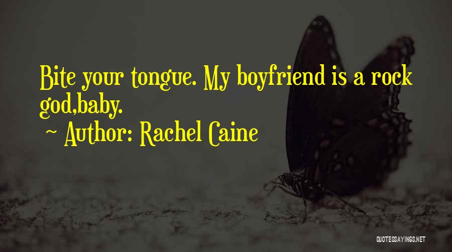 Rachel Caine Quotes: Bite Your Tongue. My Boyfriend Is A Rock God,baby.