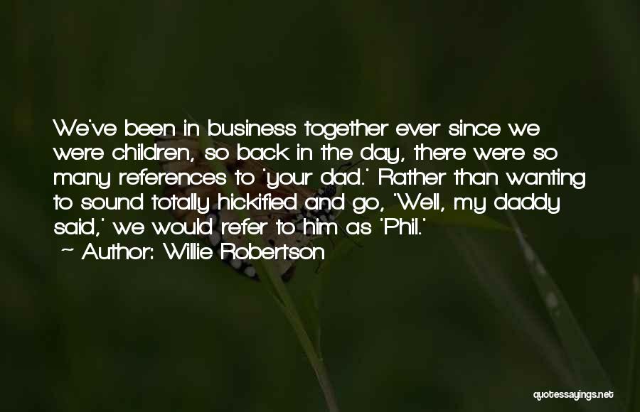 Willie Robertson Quotes: We've Been In Business Together Ever Since We Were Children, So Back In The Day, There Were So Many References